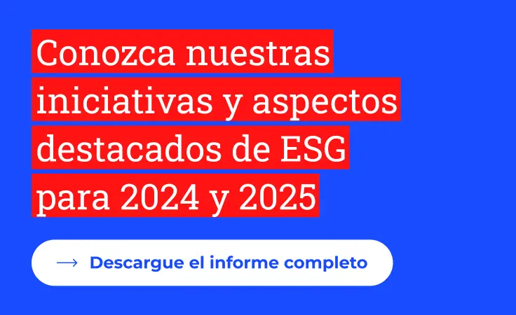Conozca nuestras iniciativas y aspectos destacados de ESG para 2024 y 2025. Descargar el informe